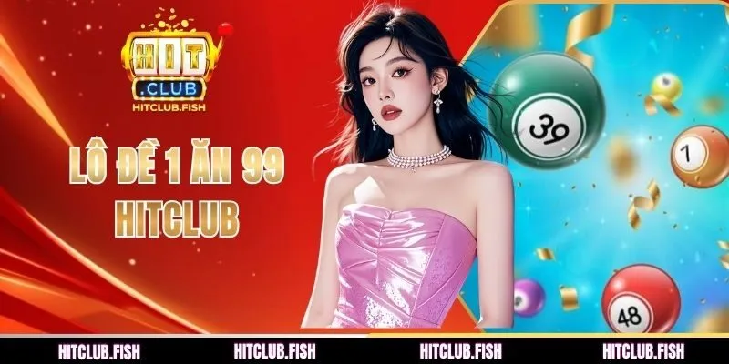 lô đề 1 ăn 99 hitclub